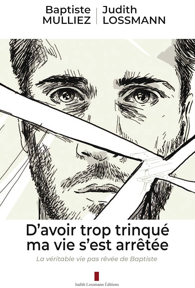Couverture du livre D’avoir trop trinqué, ma vie s’est arrêtée de Baptiste Mulliez et Judith Lossmann
